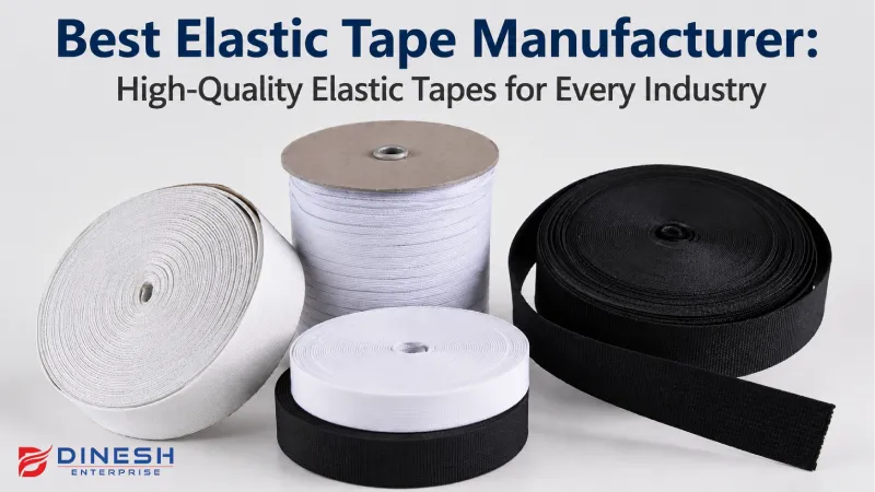 Best Elastic Tape Manufacturer: High-Quality Elastic Tapes for Every Industry