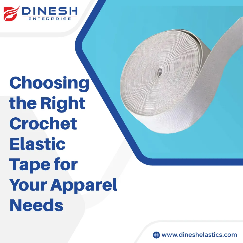 Choosing the Right Crochet Elastic Tape for Your Apparel Needs
