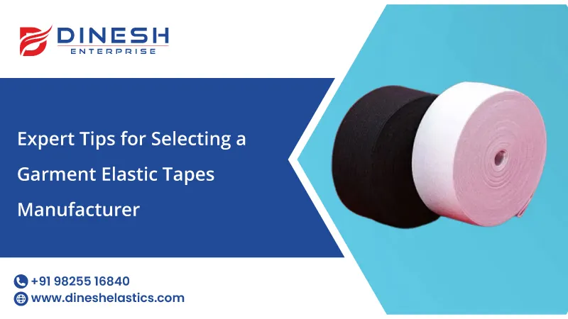 Expert Tips for Selecting a Garment Elastic Tapes Manufacturer