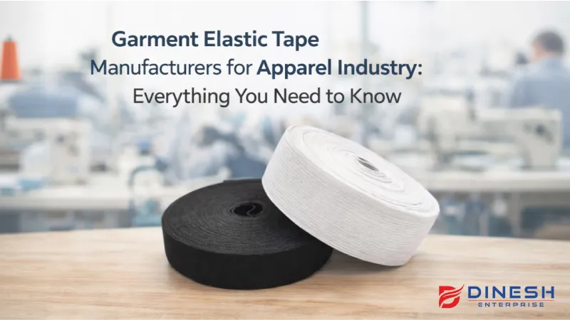 Garment Elastic Tape Manufacturers for Apparel Industry: Everything You Need to Know