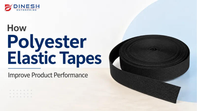 How Polyester Elastic Tapes Improve Product Performance