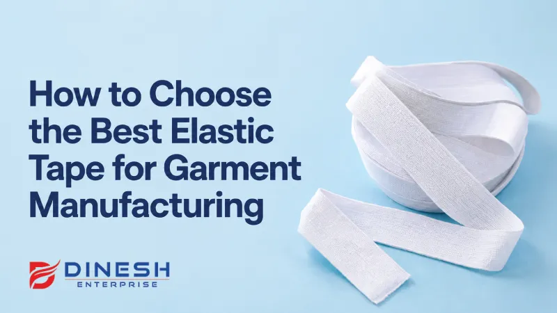 How to Choose the Best Elastic Tape for Garment Manufacturing