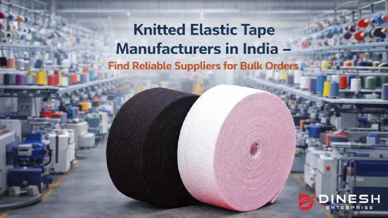 Knitted Elastic Tape Manufacturers in India – Find Reliable Suppliers for Bulk Orders