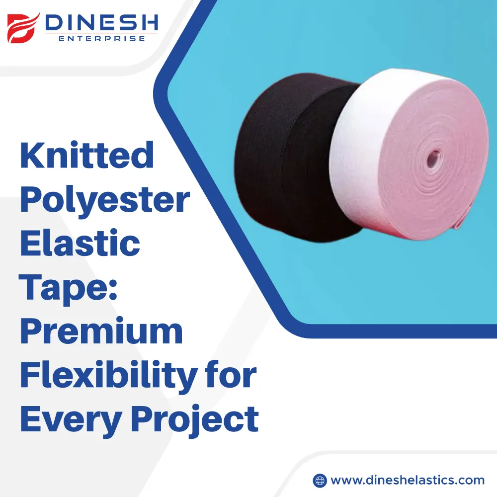 Knitted Polyester Elastic Tape: Premium Flexibility for Every Project