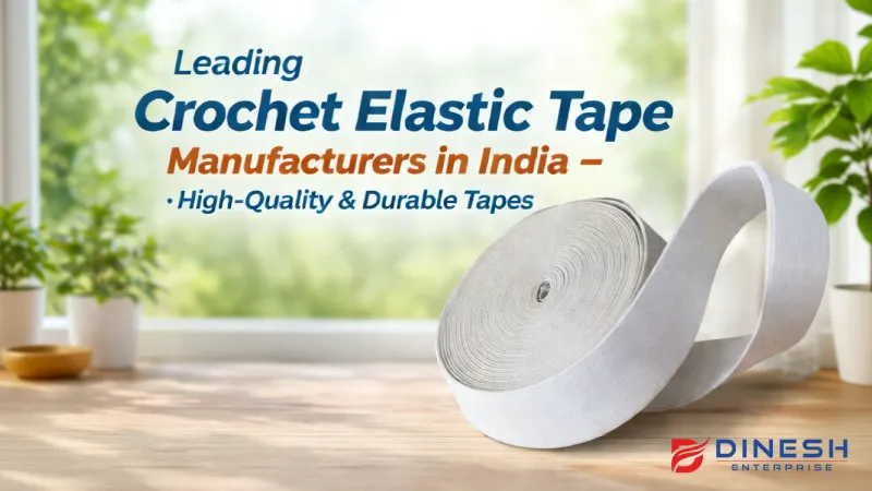 Leading Crochet Elastic Tape Manufacturers in India – High-Quality & Durable Tapes