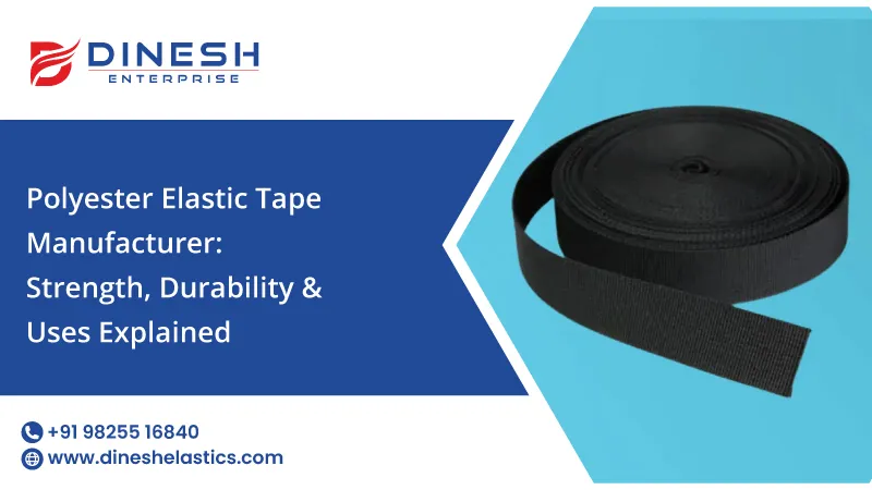 Polyester Elastic Tape Manufacturer: Strength, Durability & Uses Explained