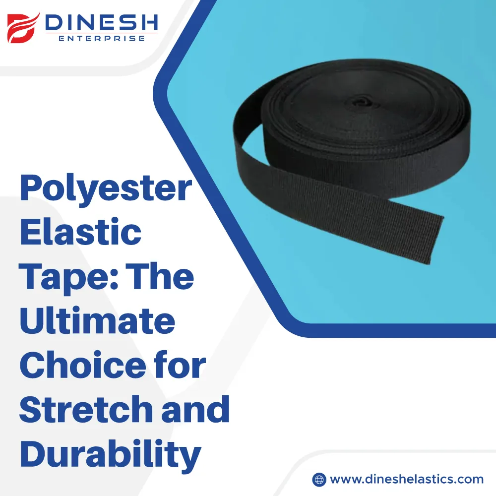 Polyester Elastic Tape: The Ultimate Choice for Stretch and Durability