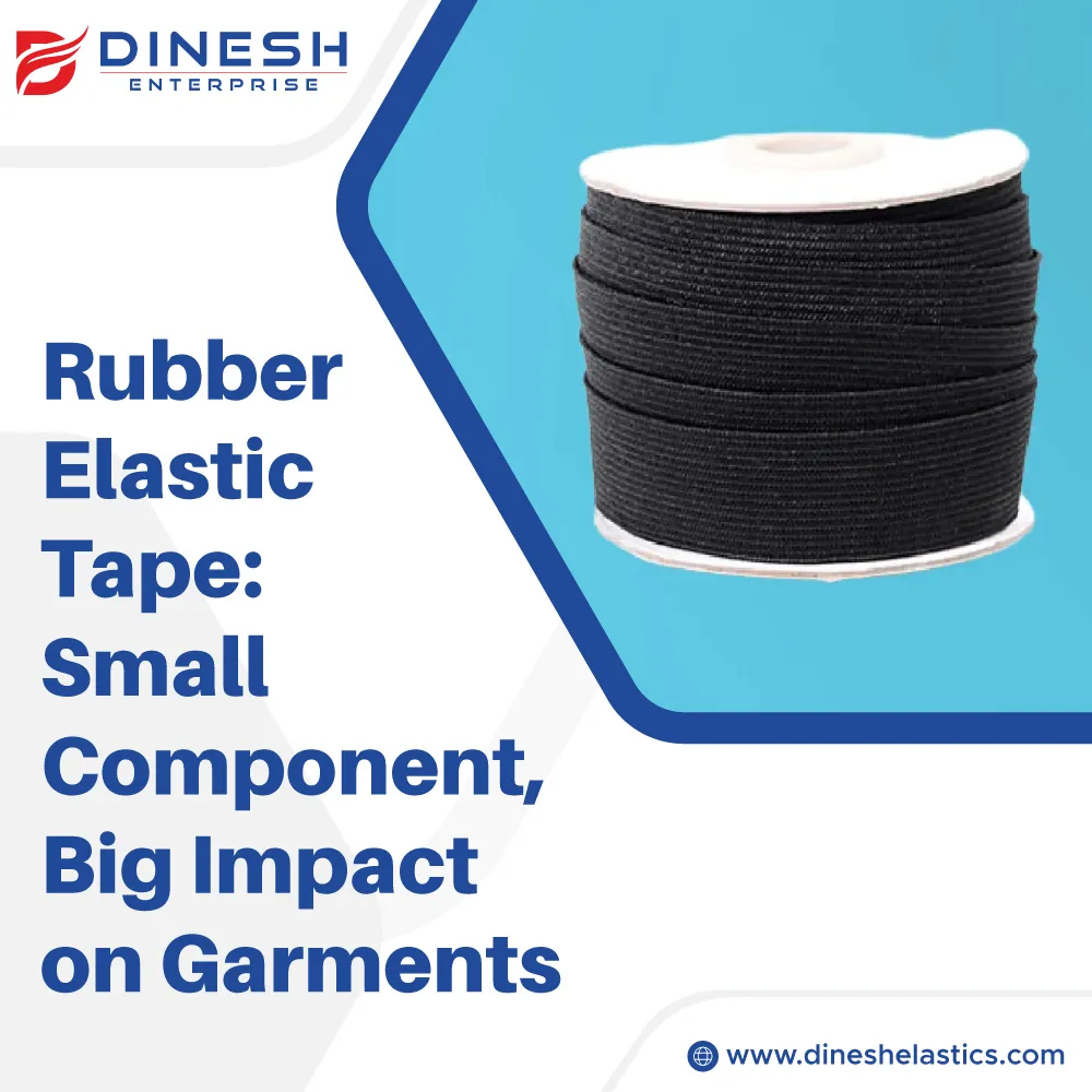 Rubber Elastic Tape: Small Component, Big Impact on Garments