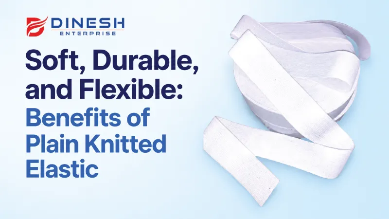 Soft, Durable, and Flexible: Benefits of Plain Knitted Elastic