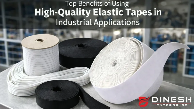 Top Benefits of Using High-Quality Elastic Tapes in Industrial Applications