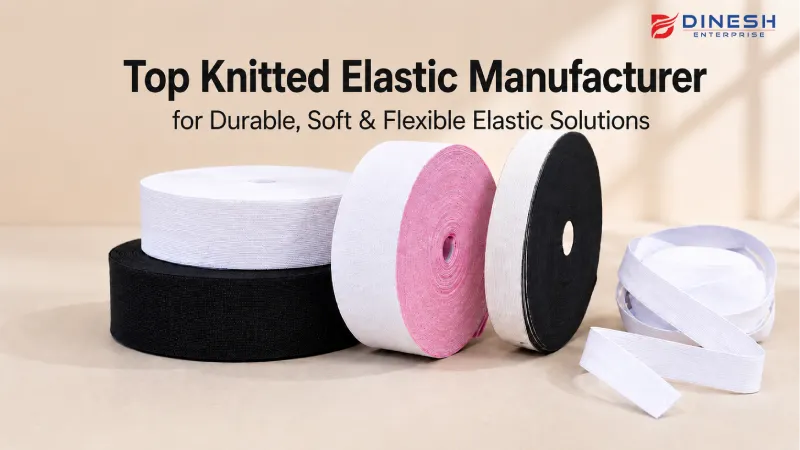 Top Knitted Elastic Manufacturer for Durable, Soft & Flexible Elastic Solutions
