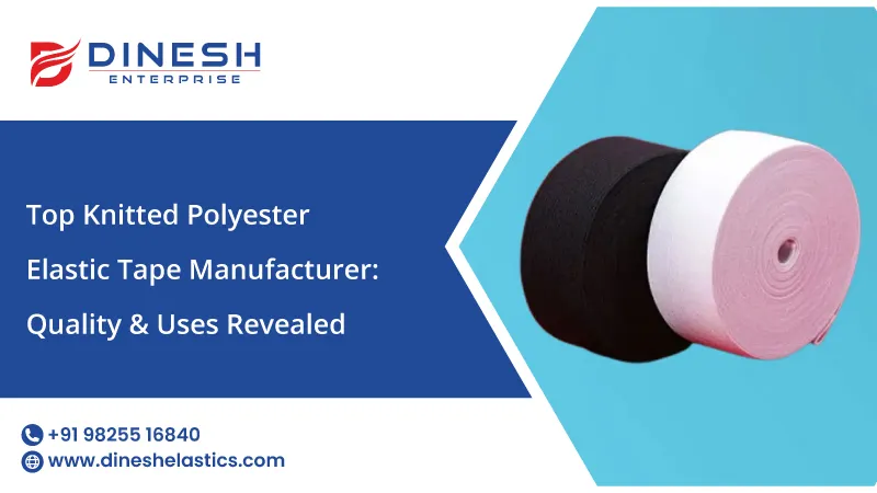 Top Knitted Polyester Elastic Tape Manufacturer: Quality & Uses Revealed