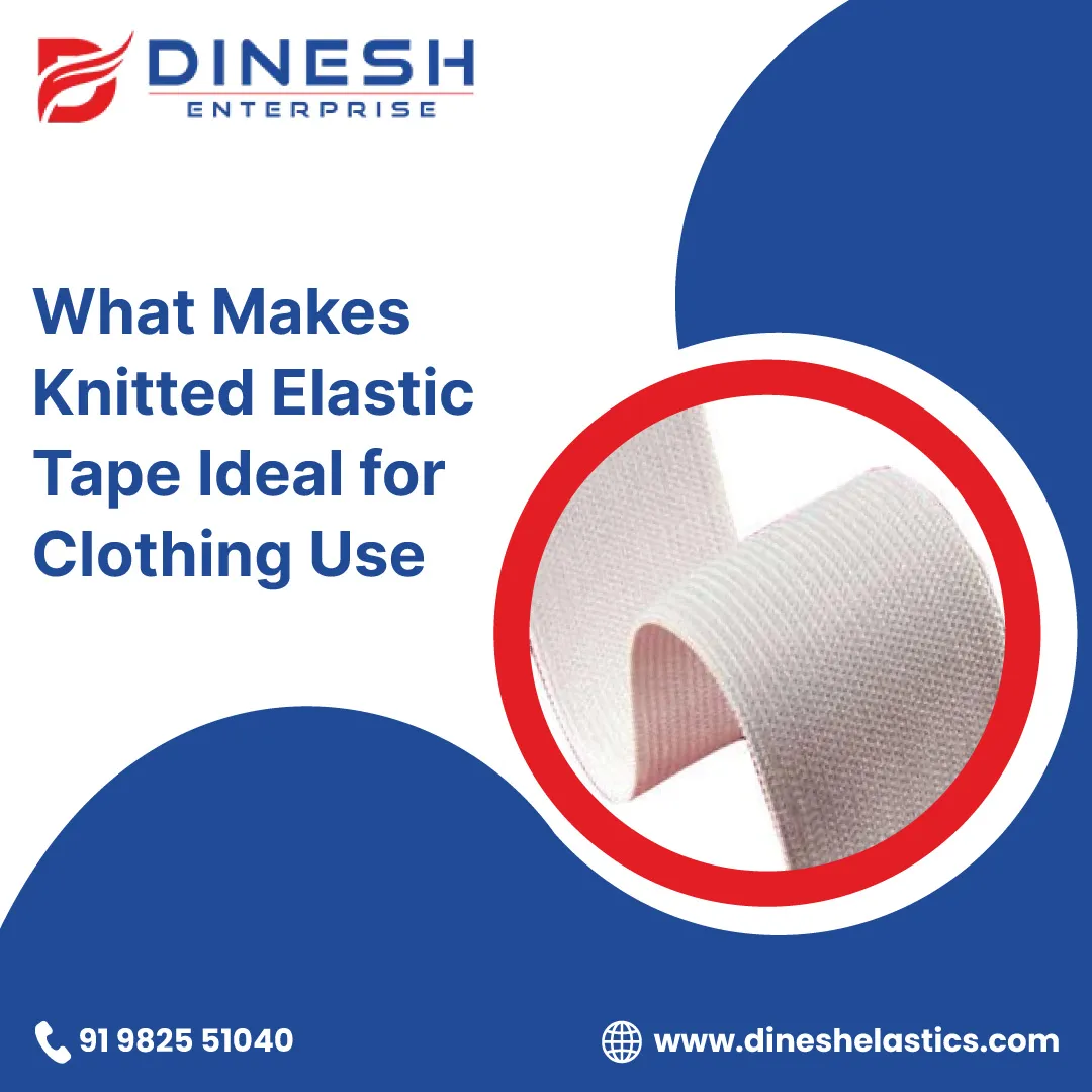 What Makes Knitted Elastic Tape Ideal for Clothing Use