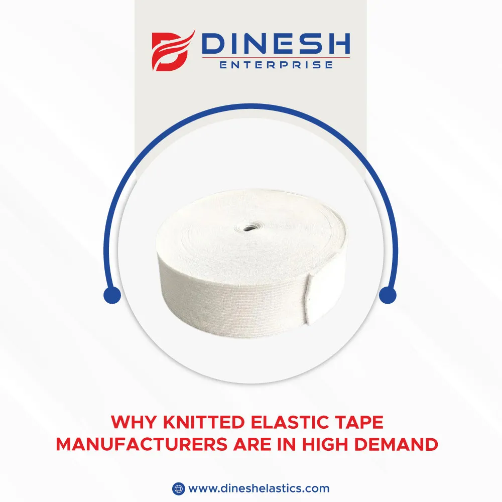 Why Knitted Elastic Tape Manufacturers Are in High Demand